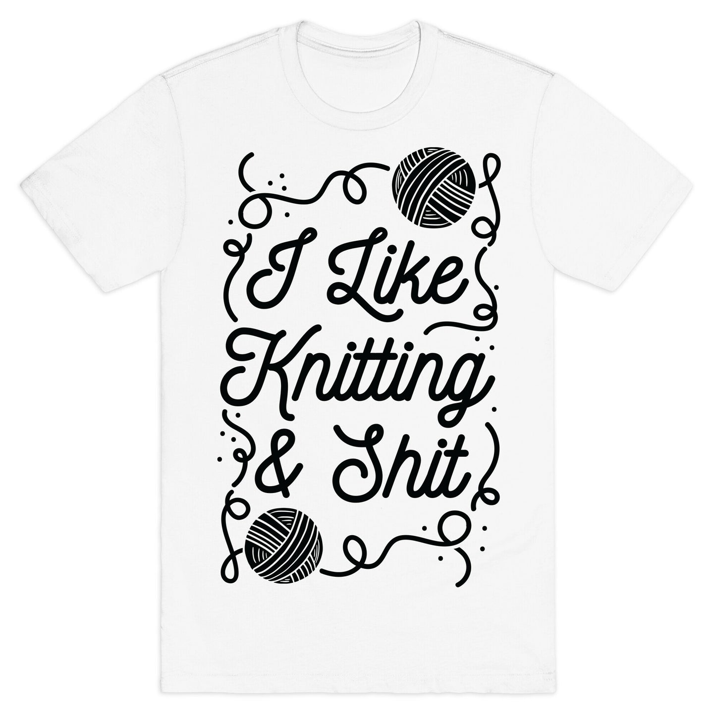 I Like Knitting and Shit T-Shirt