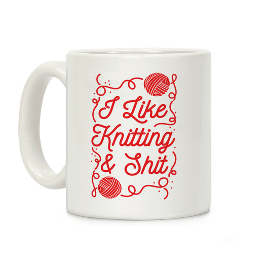 I Like Knitting and Shit Coffee Mug