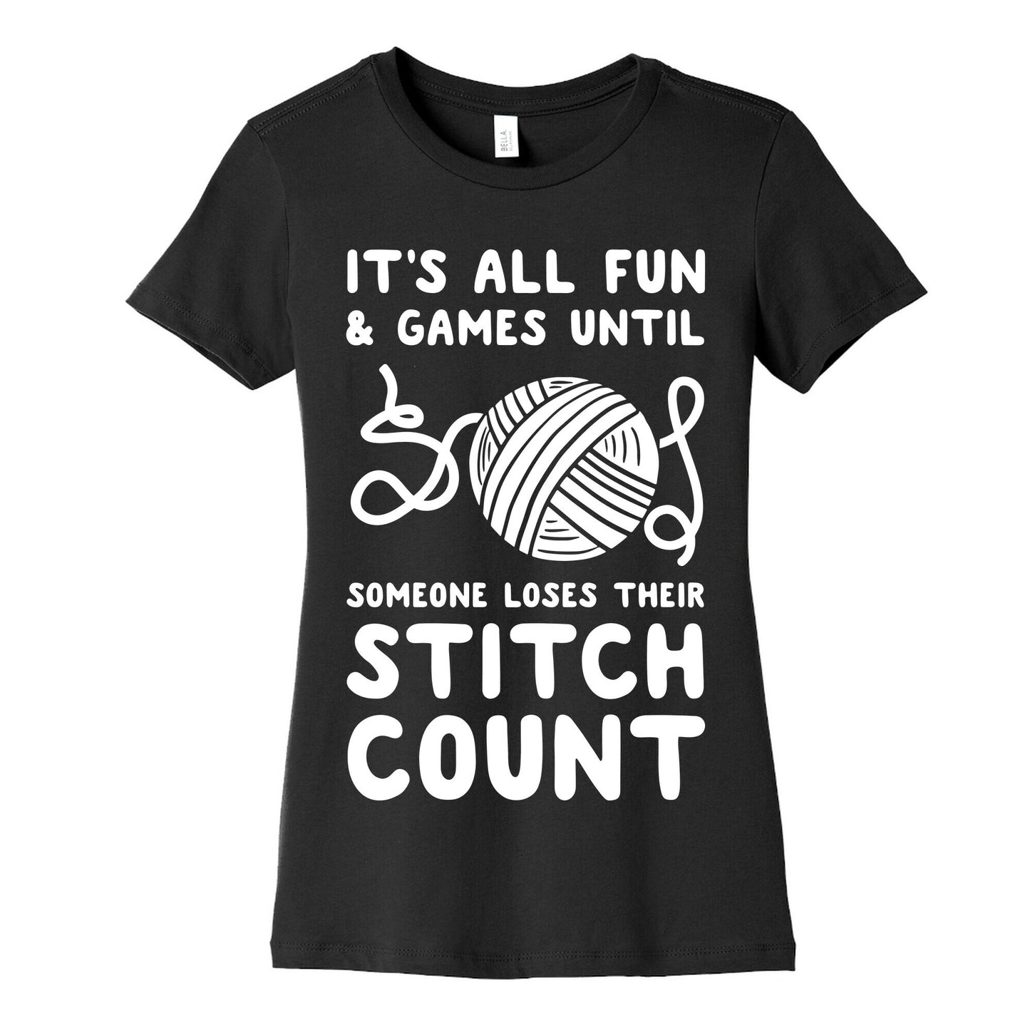 It's All Fun and Games Until Someone Loses Their Stitch Count Women's Cotton Tee