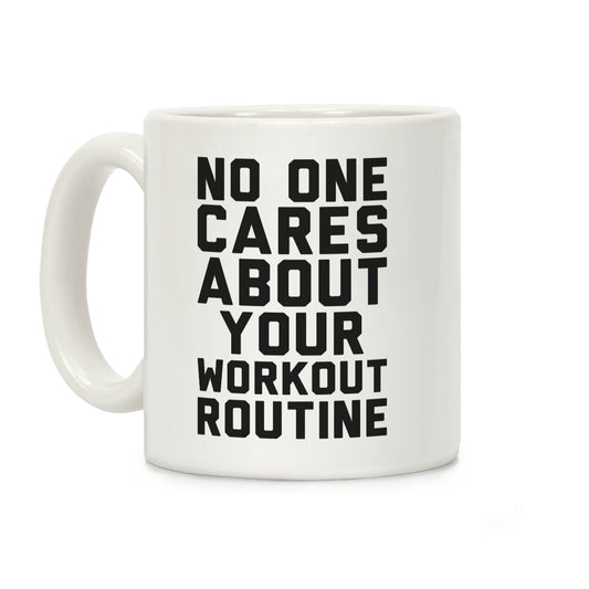 Nobody Cares About Your Workout Routine Coffee Mug