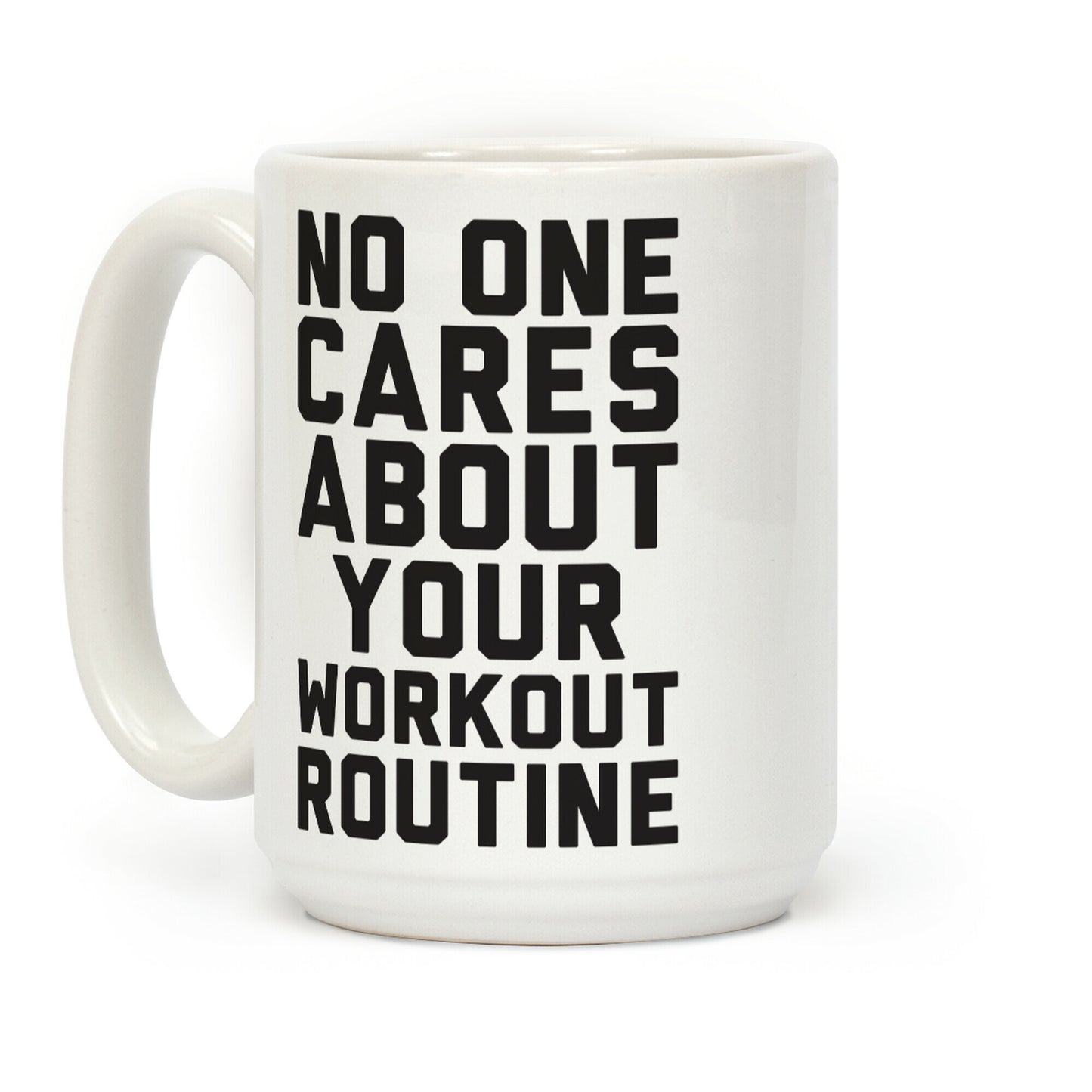 Nobody Cares About Your Workout Routine Coffee Mug