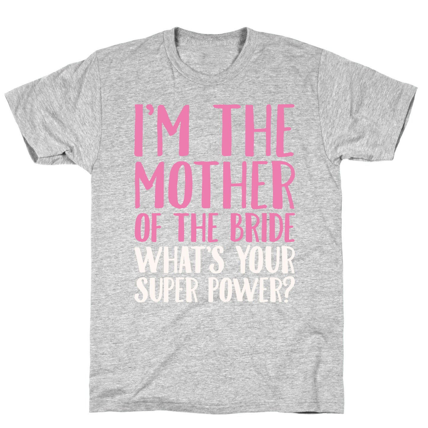 I'm The Mother of The Bride What's Your Superpower White Print T-Shirt