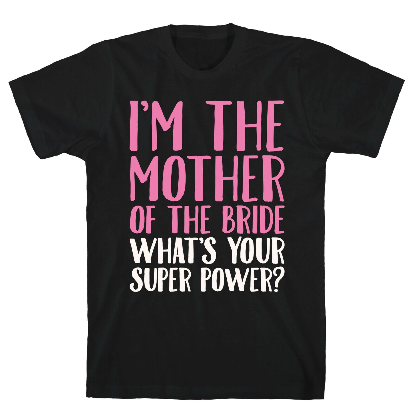 I'm The Mother of The Bride What's Your Superpower White Print T-Shirt