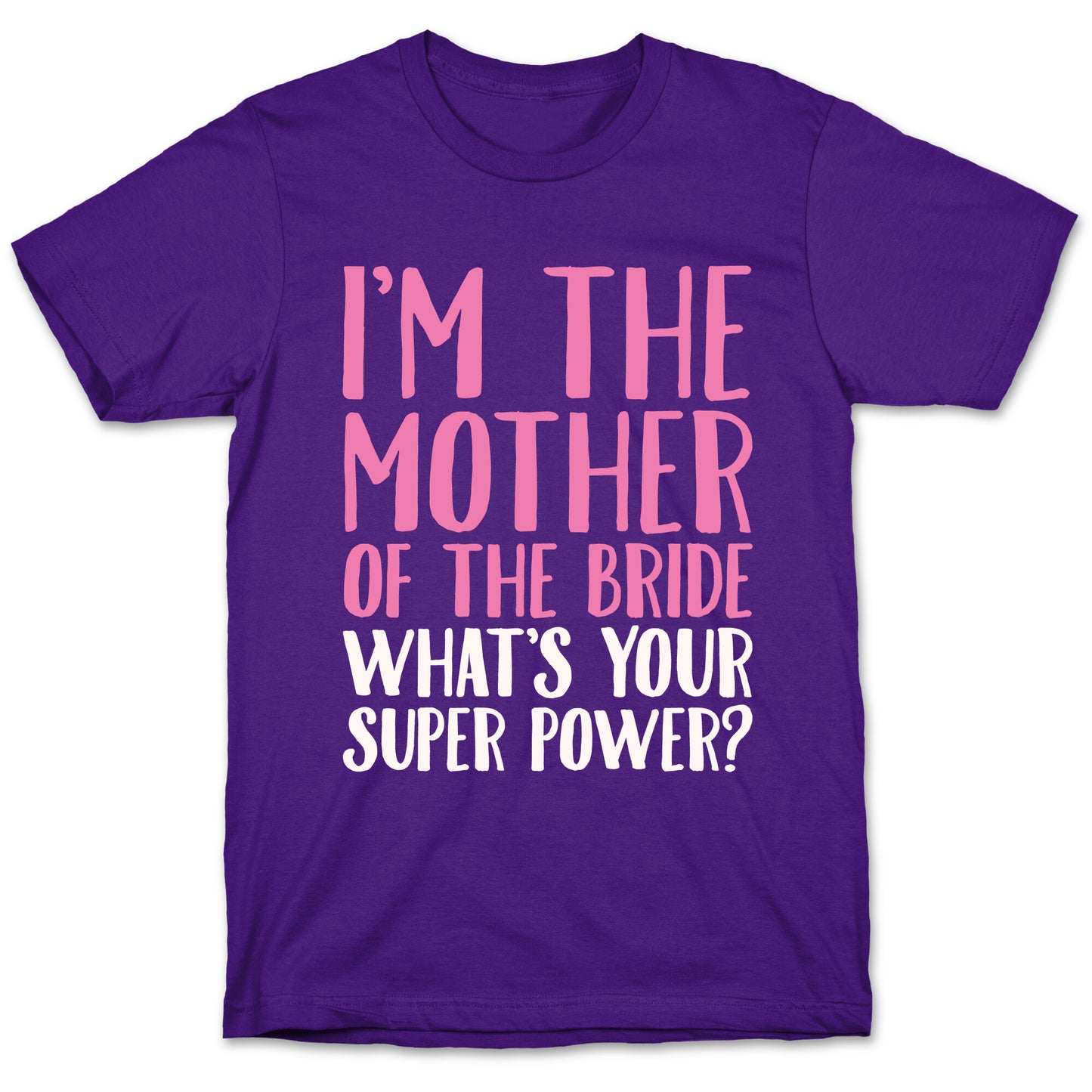 I'm The Mother of The Bride What's Your Superpower White Print T-Shirt