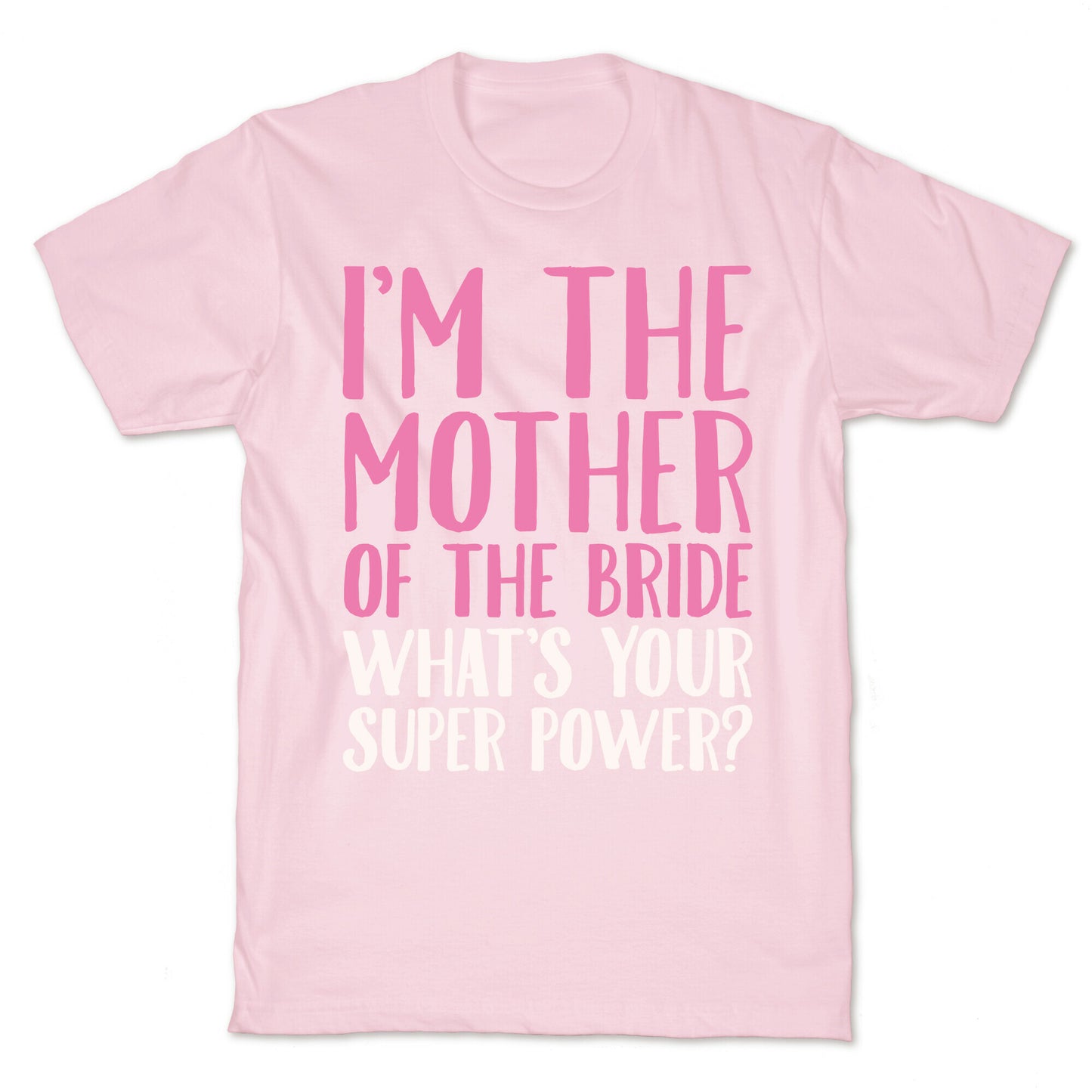 I'm The Mother of The Bride What's Your Superpower White Print T-Shirt