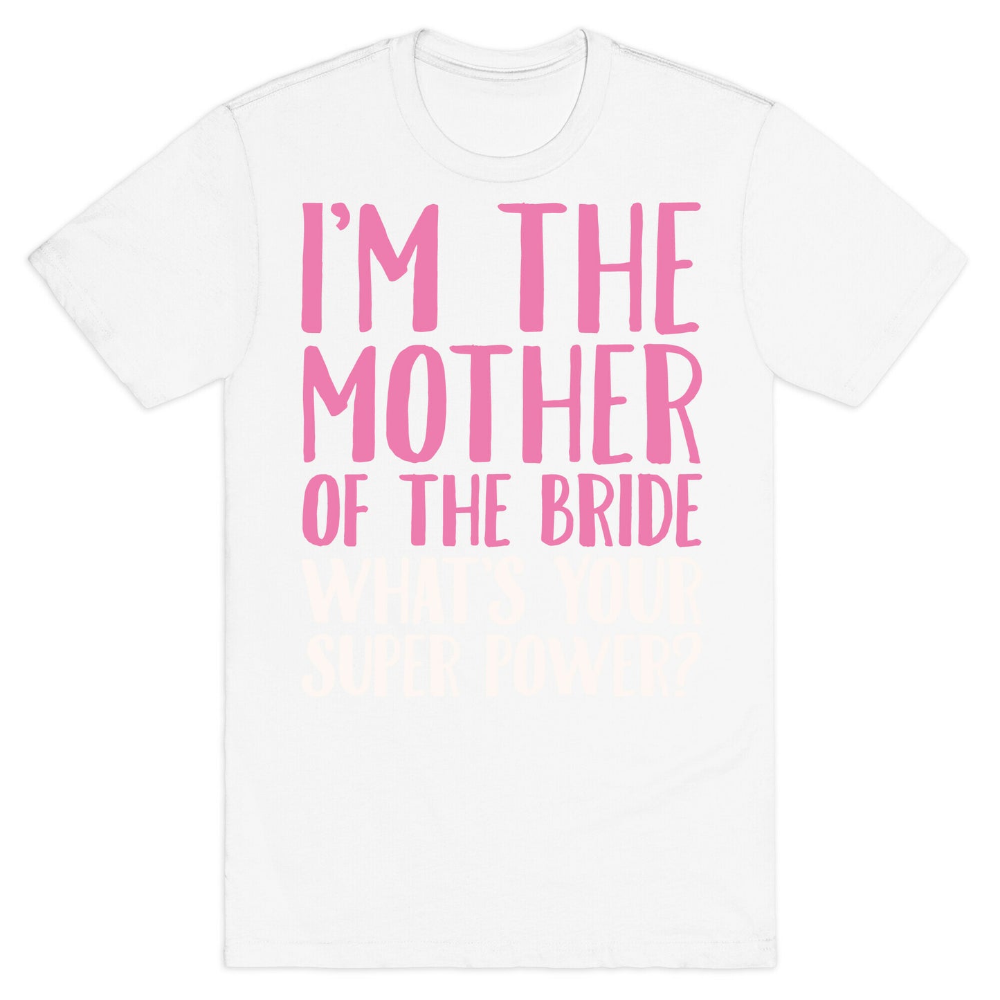 I'm The Mother of The Bride What's Your Superpower White Print T-Shirt