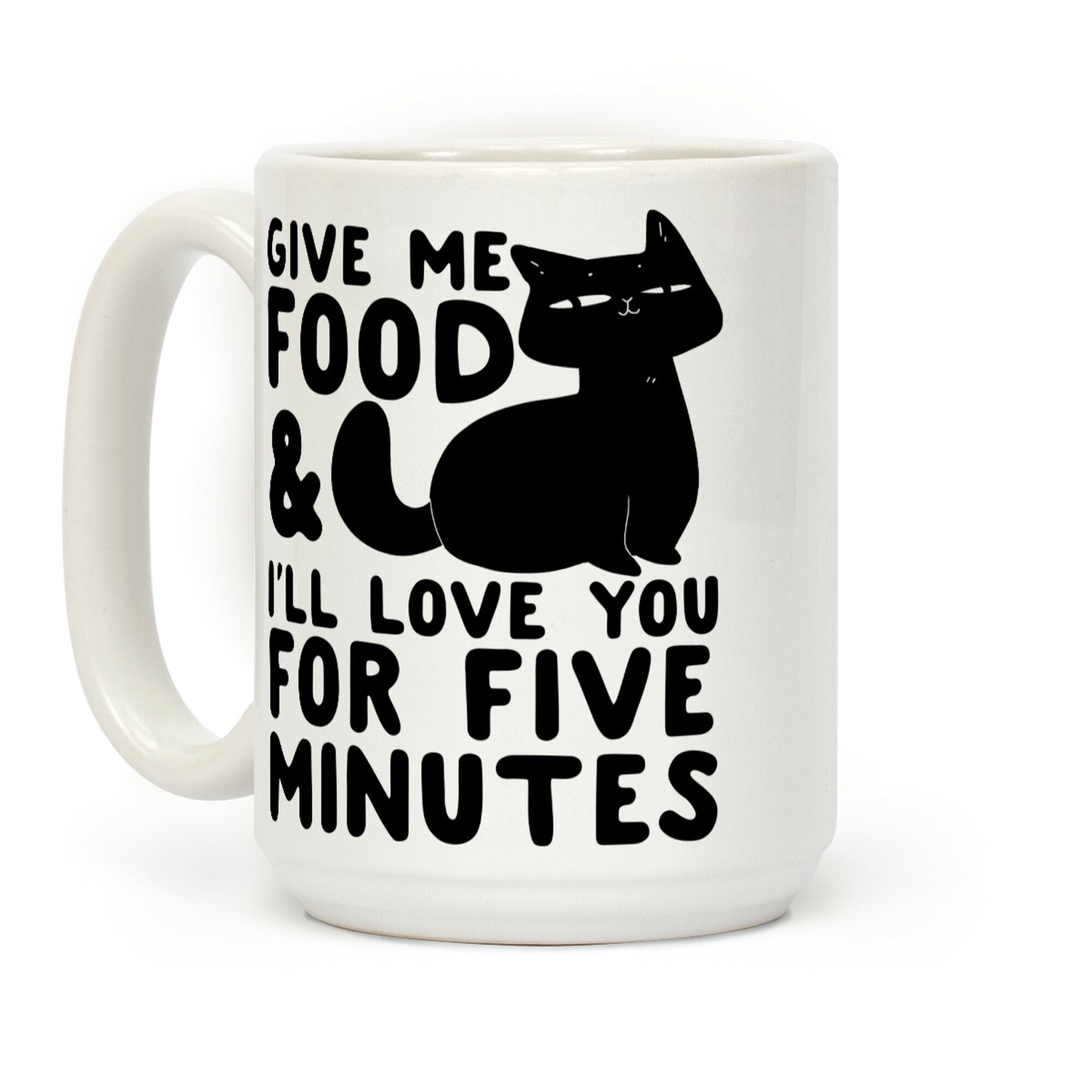 Give Me Food and I'll Love You for Five Minutes Coffee Mug