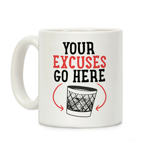 Your Excuses Go Here Coffee Mug