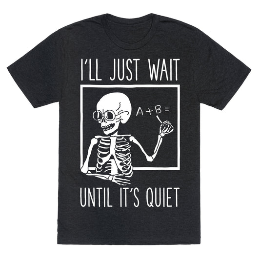 I'll Just Wait Until It's Quiet Unisex Triblend Tee