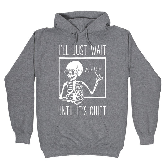 I'll Just Wait Until It's Quiet Hoodie