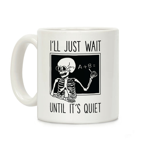 I'll Just Wait Until It's Quiet Coffee Mug