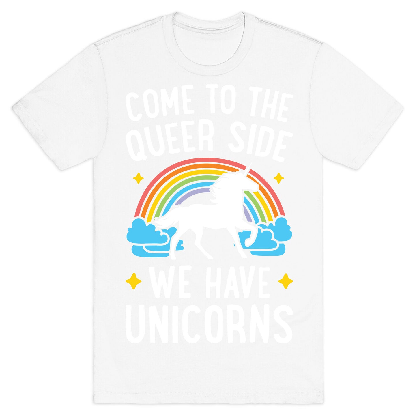 Come To The Queer Side We Have Unicorns T-Shirt