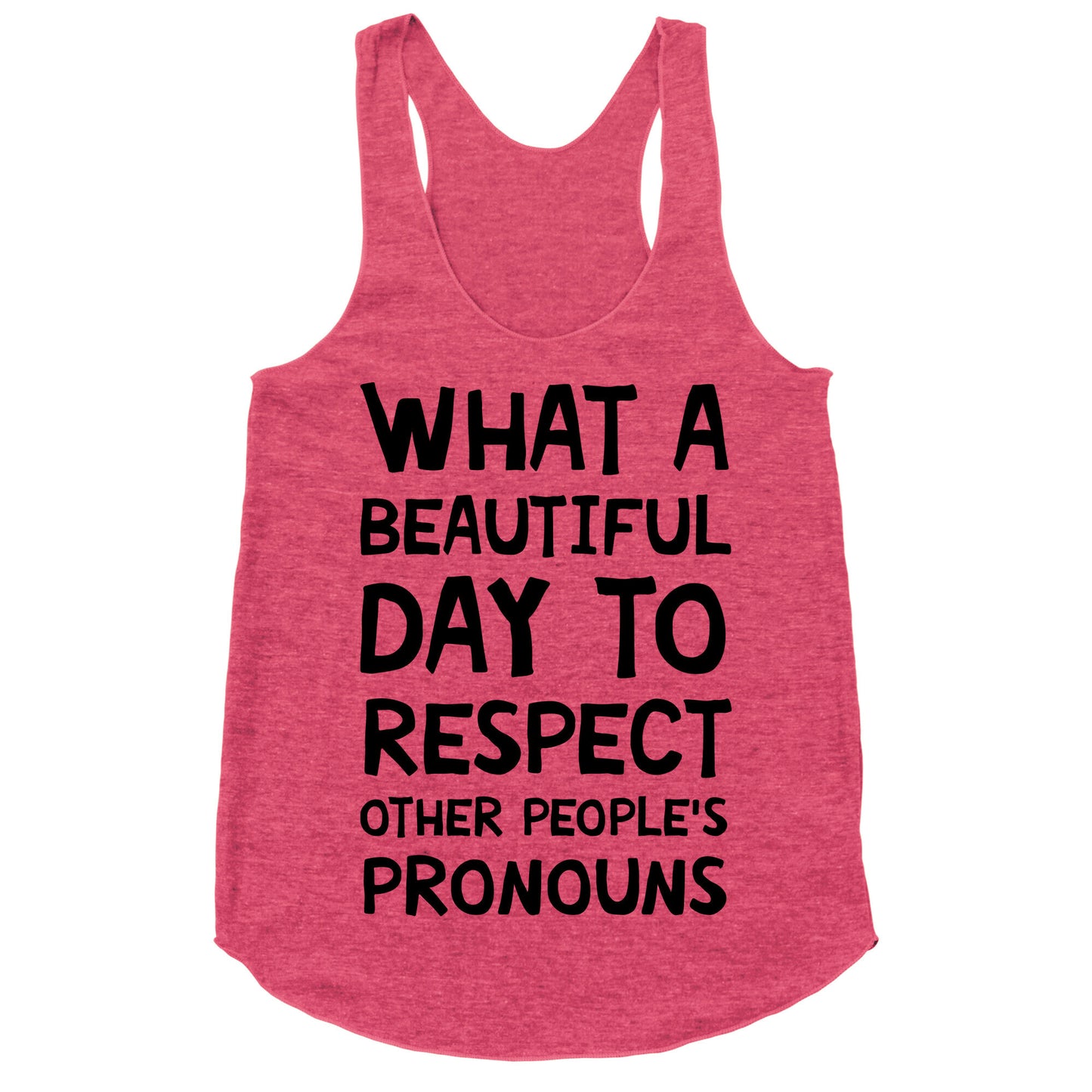 What A Beautiful Day To Respect Other People's Pronouns Racerback Tank