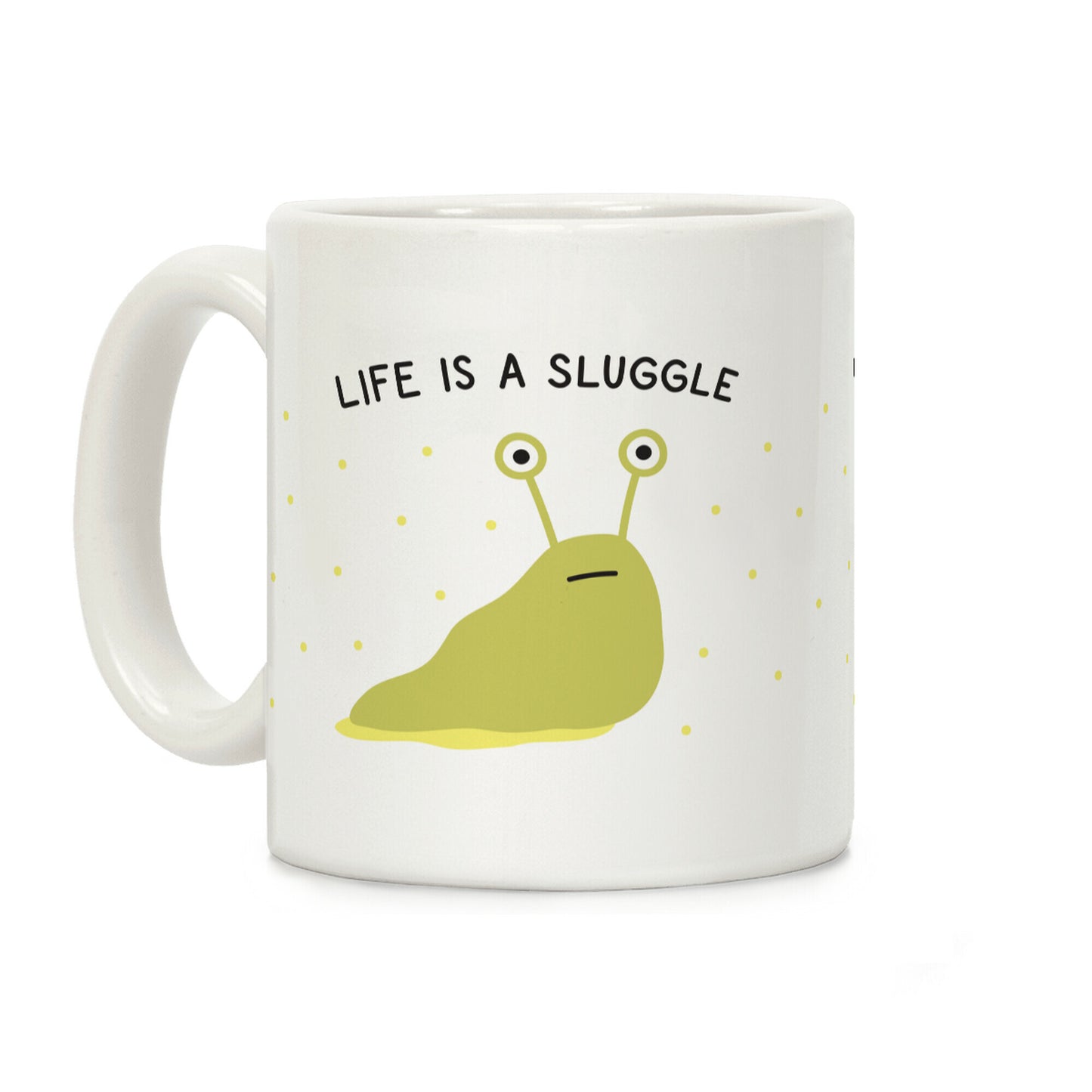 Life Is A Sluggle Coffee Mug