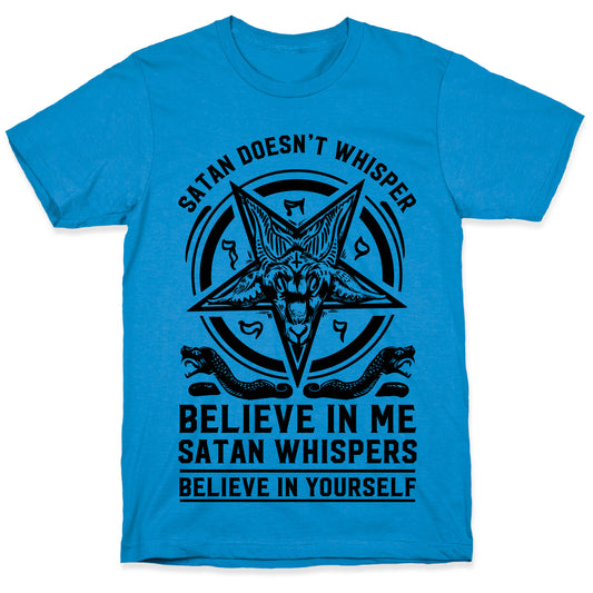 Satan Doesn't Whisper T-Shirt