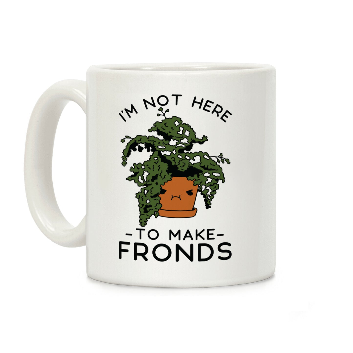 I'm Not Here To Make Fronds Coffee Mug