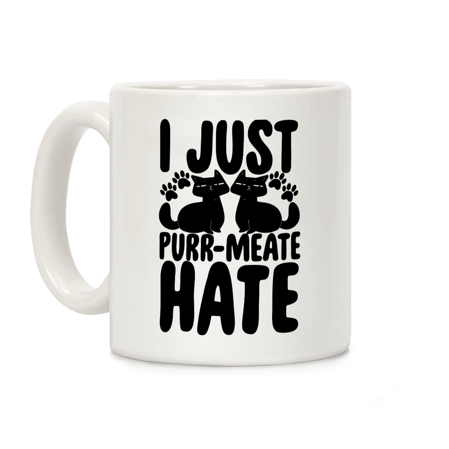 I Just Purr-Meate Hate Coffee Mug