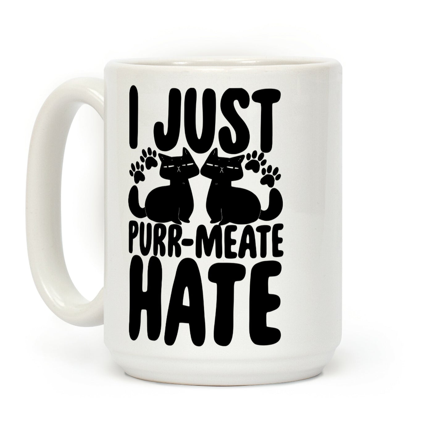 I Just Purr-Meate Hate Coffee Mug