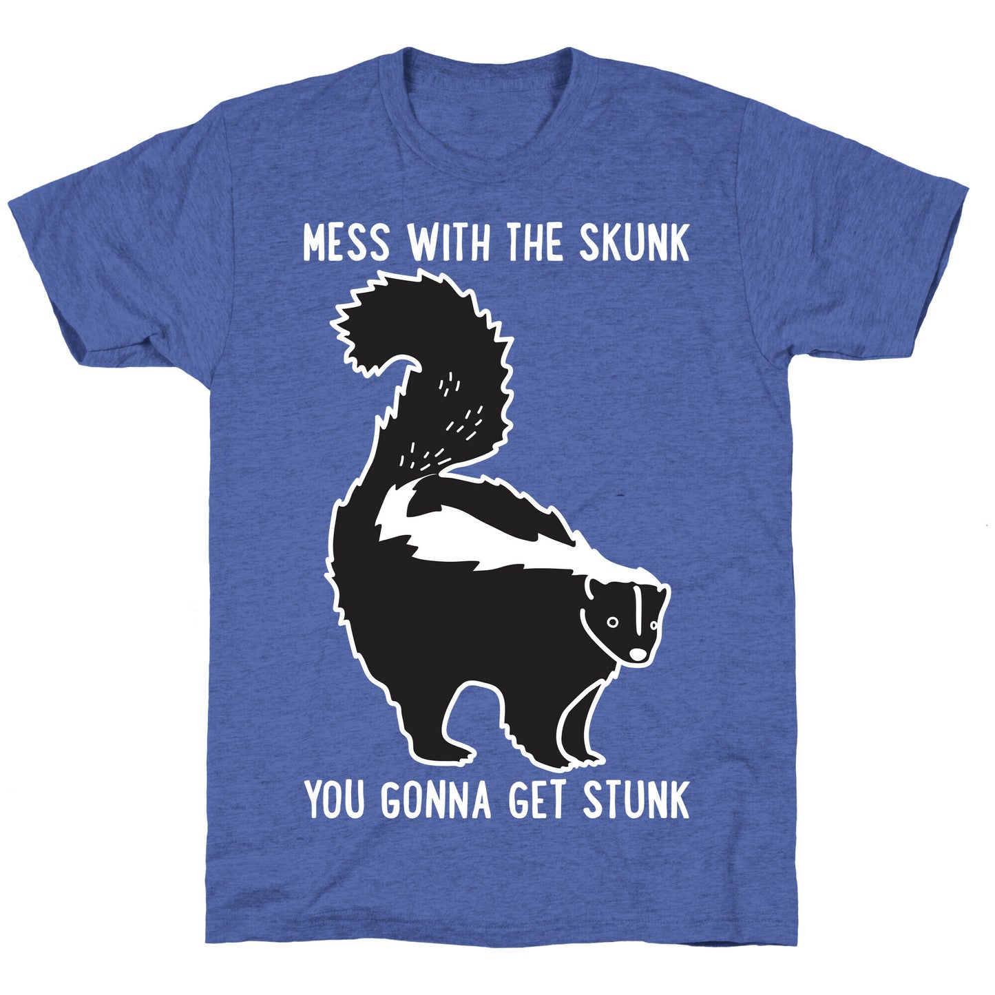 Mess With The Skunk You Gonna Get Stunk Unisex Triblend Tee
