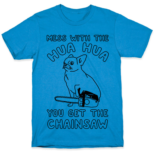 Mess With The Hua Hua You Get The Chainsaw T-Shirt