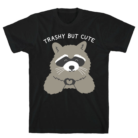 Trashy But Cute T-Shirt