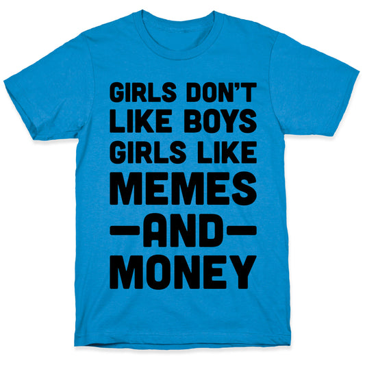 Girls Don't Like Boys Girls Like Memes And Money T-Shirt
