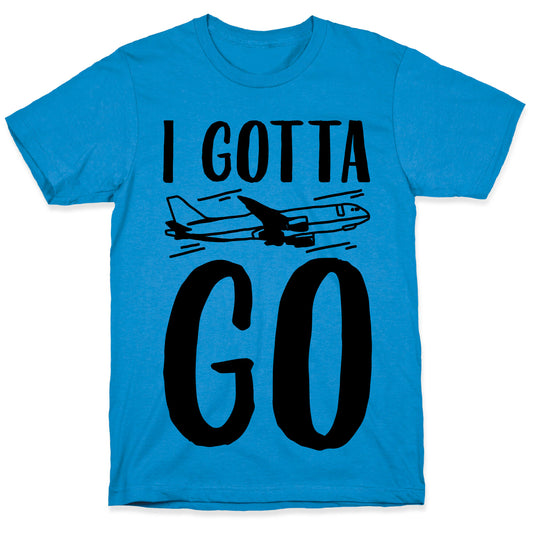 I Gotta Go T-Shirt