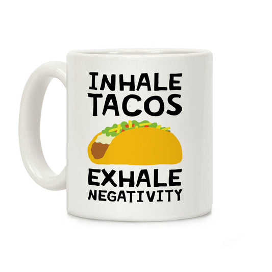 Inhale Tacos Exhale Negativity Coffee Mug