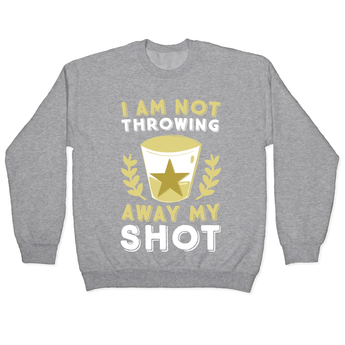 I Am Not Throwing Away My Shot Crewneck Sweatshirt