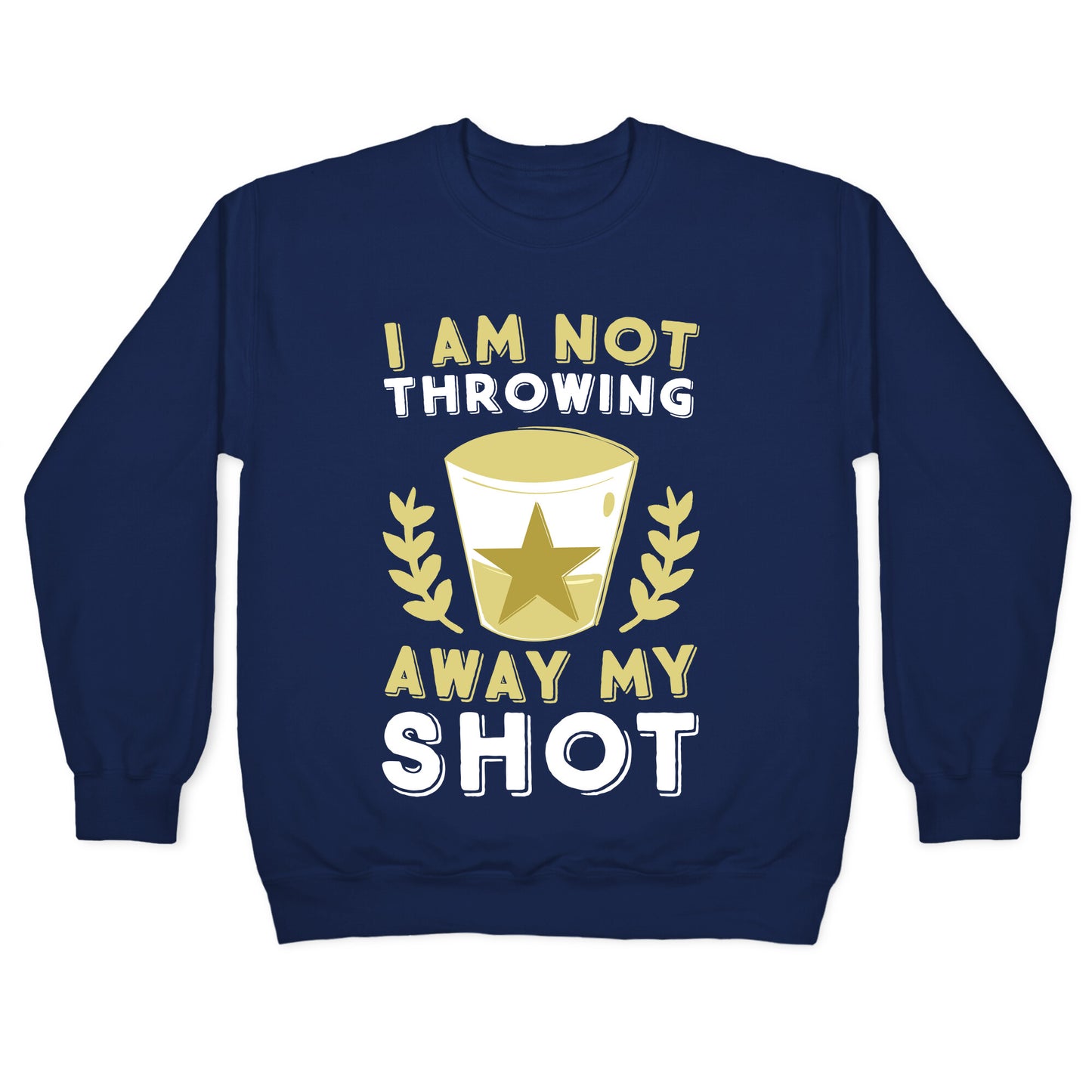 I Am Not Throwing Away My Shot Crewneck Sweatshirt