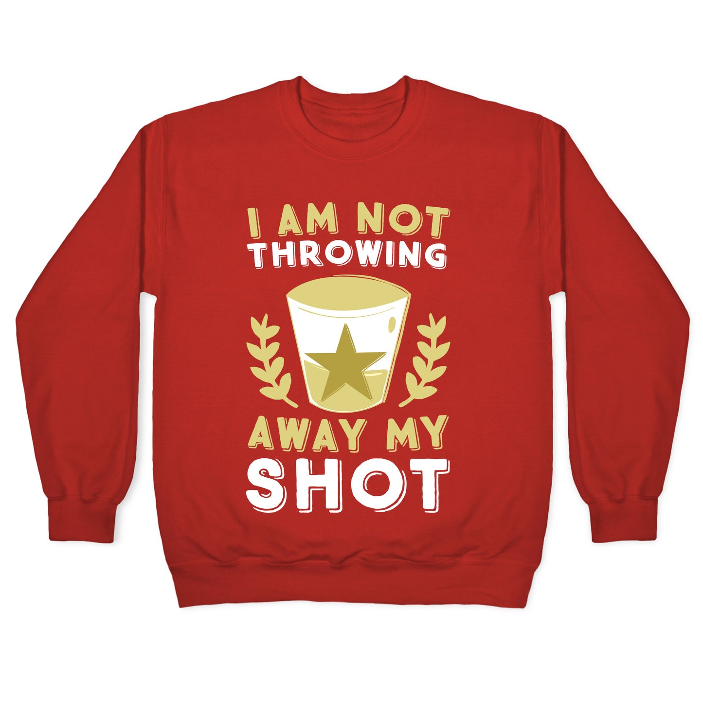 I Am Not Throwing Away My Shot Crewneck Sweatshirt