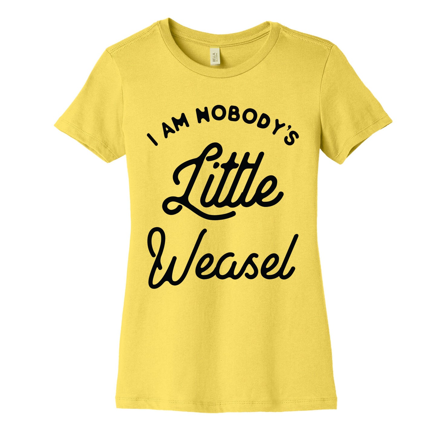 I'm Nobody's Little Weasel Women's Cotton Tee