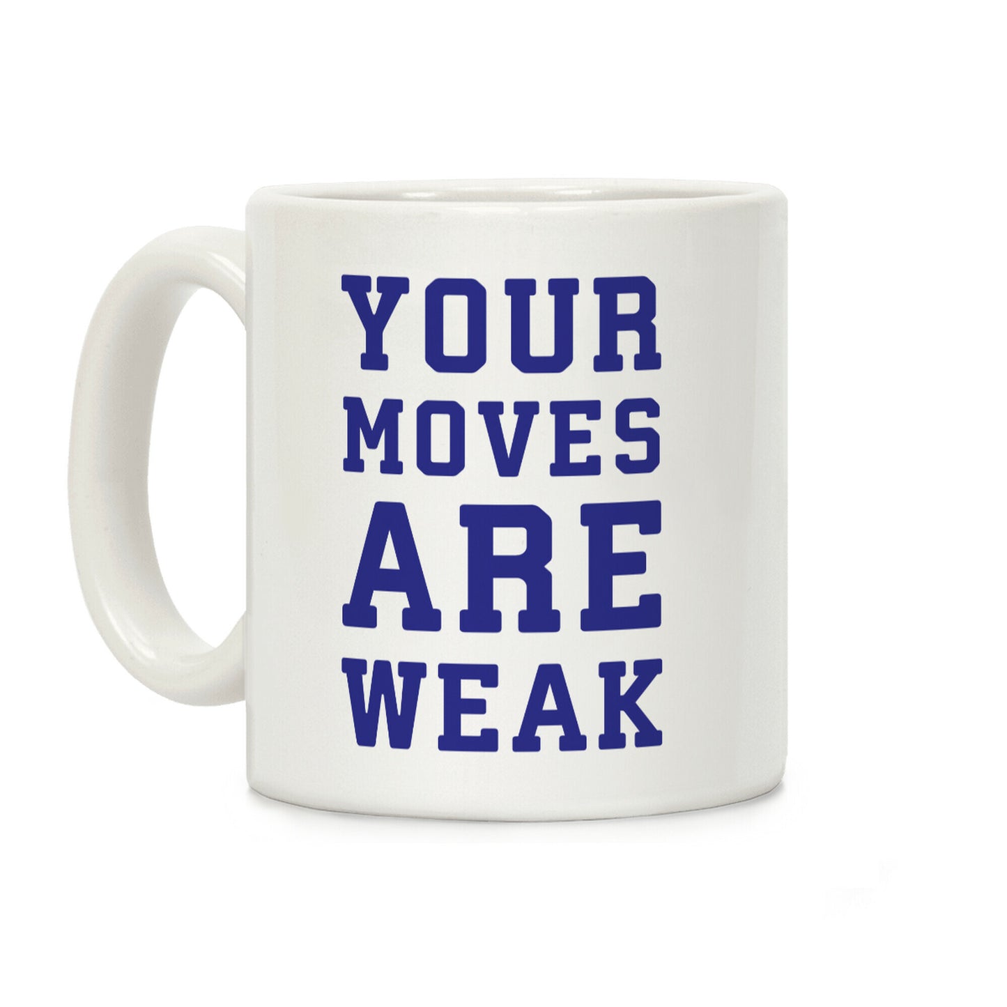 Your Moves Are Weak Coffee Mug