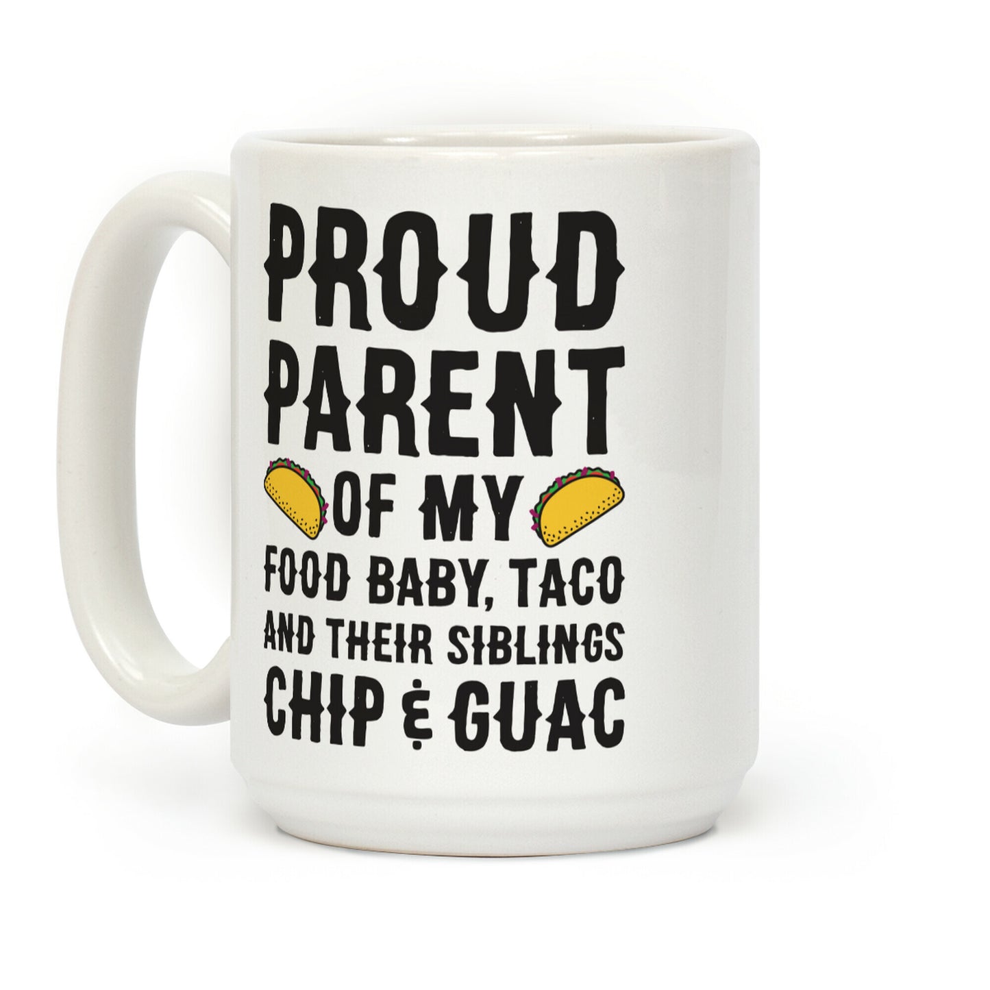 Proud Parent Of My Food Baby, Taco, And Their Siblings Chip & Guac Coffee Mug