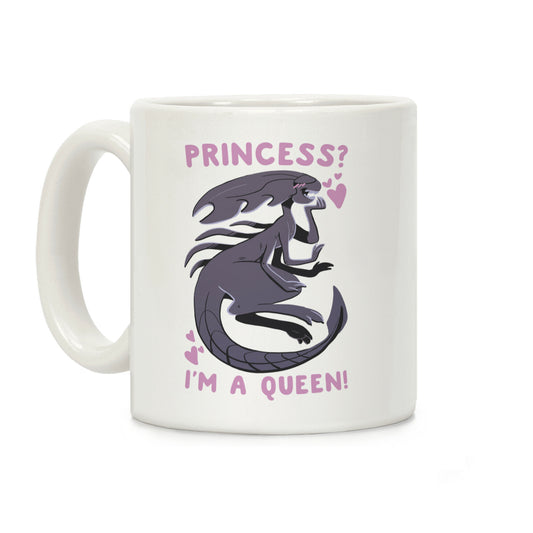 Princess? I'm a Xenomorph Queen! Coffee Mug