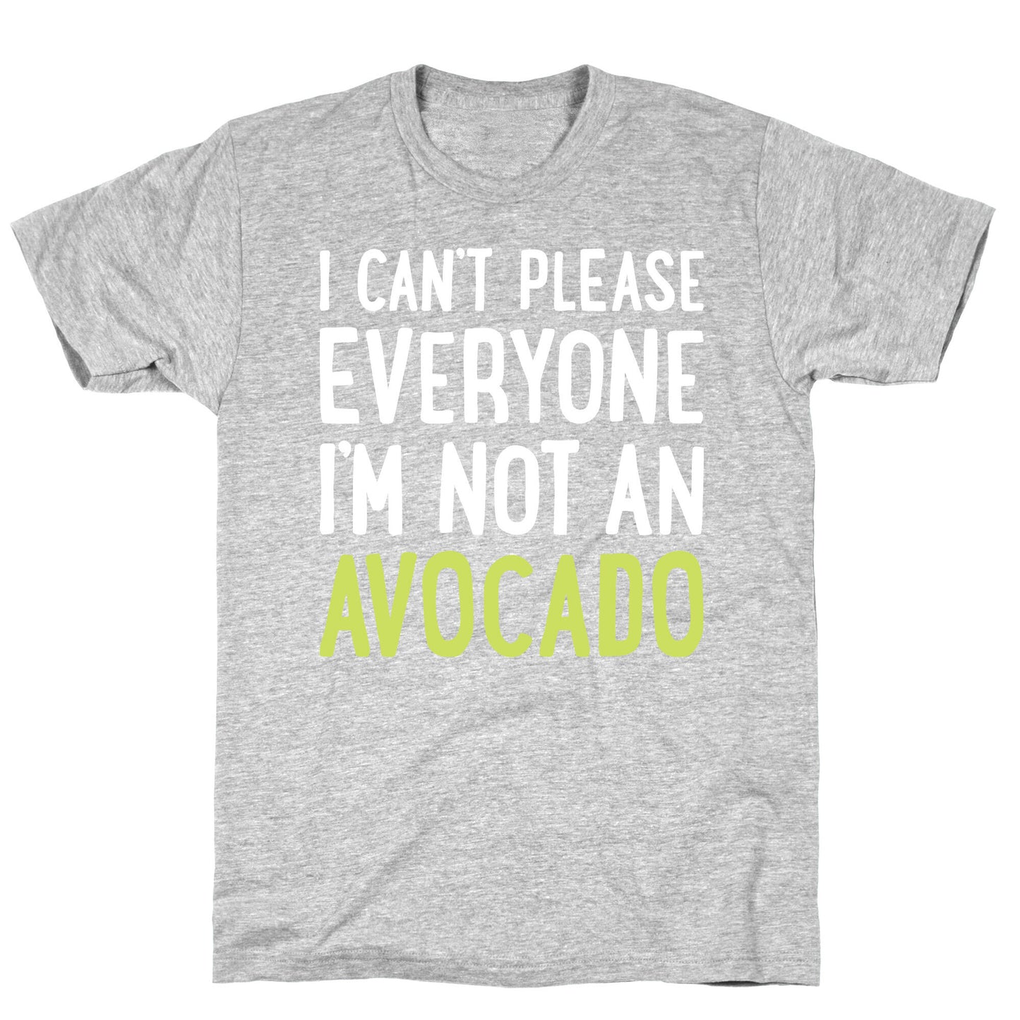 I Can't Please Everyone I'm Not An Avocado T-Shirt