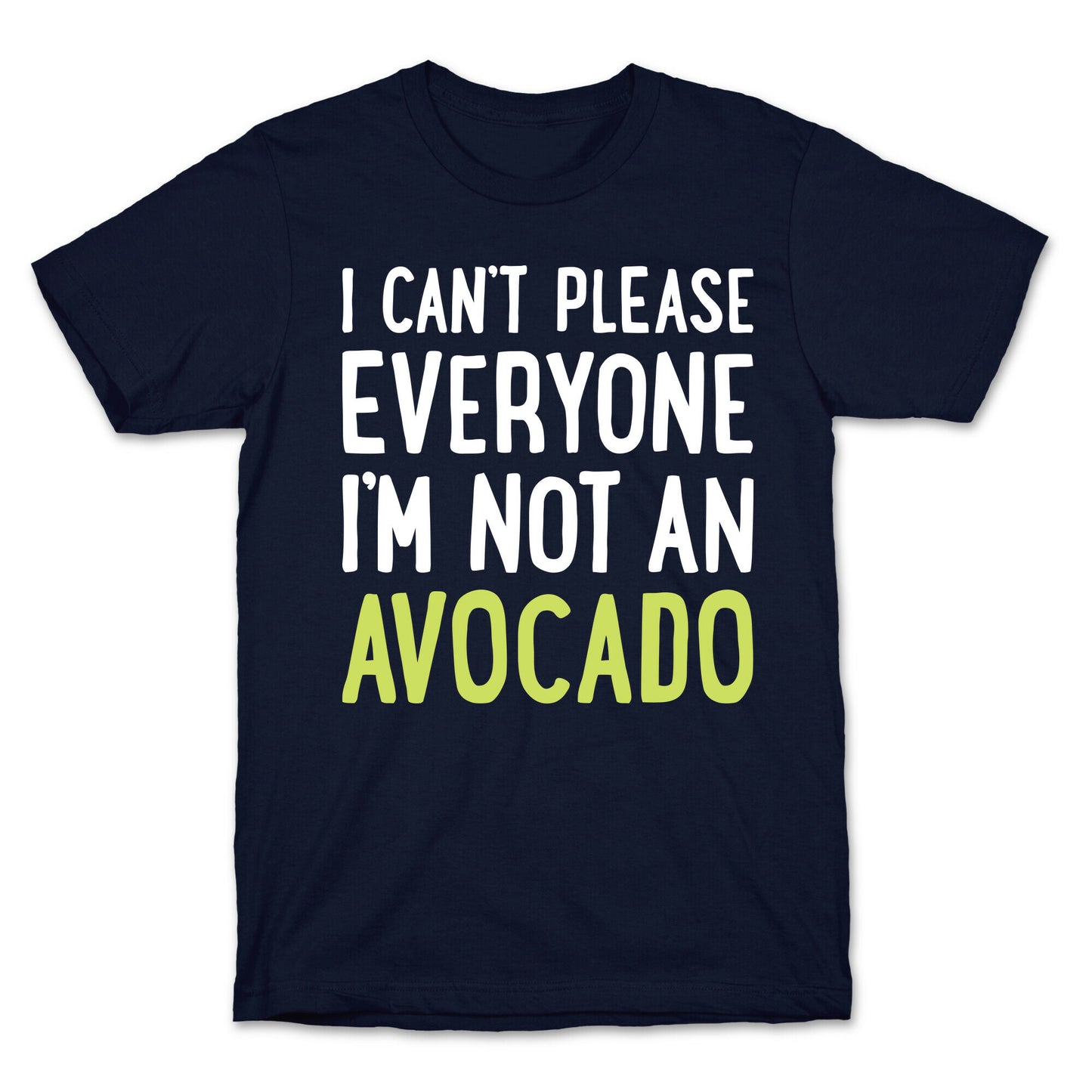I Can't Please Everyone I'm Not An Avocado T-Shirt