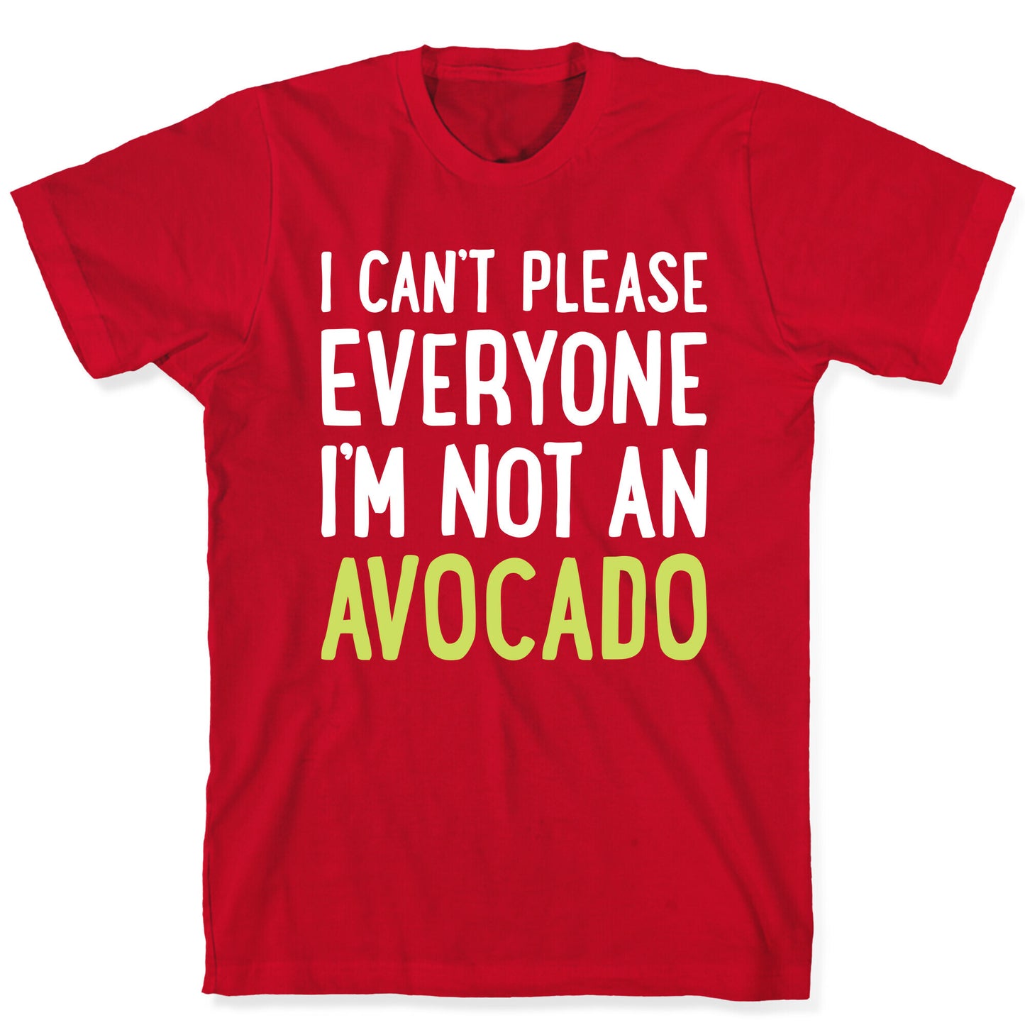 I Can't Please Everyone I'm Not An Avocado T-Shirt