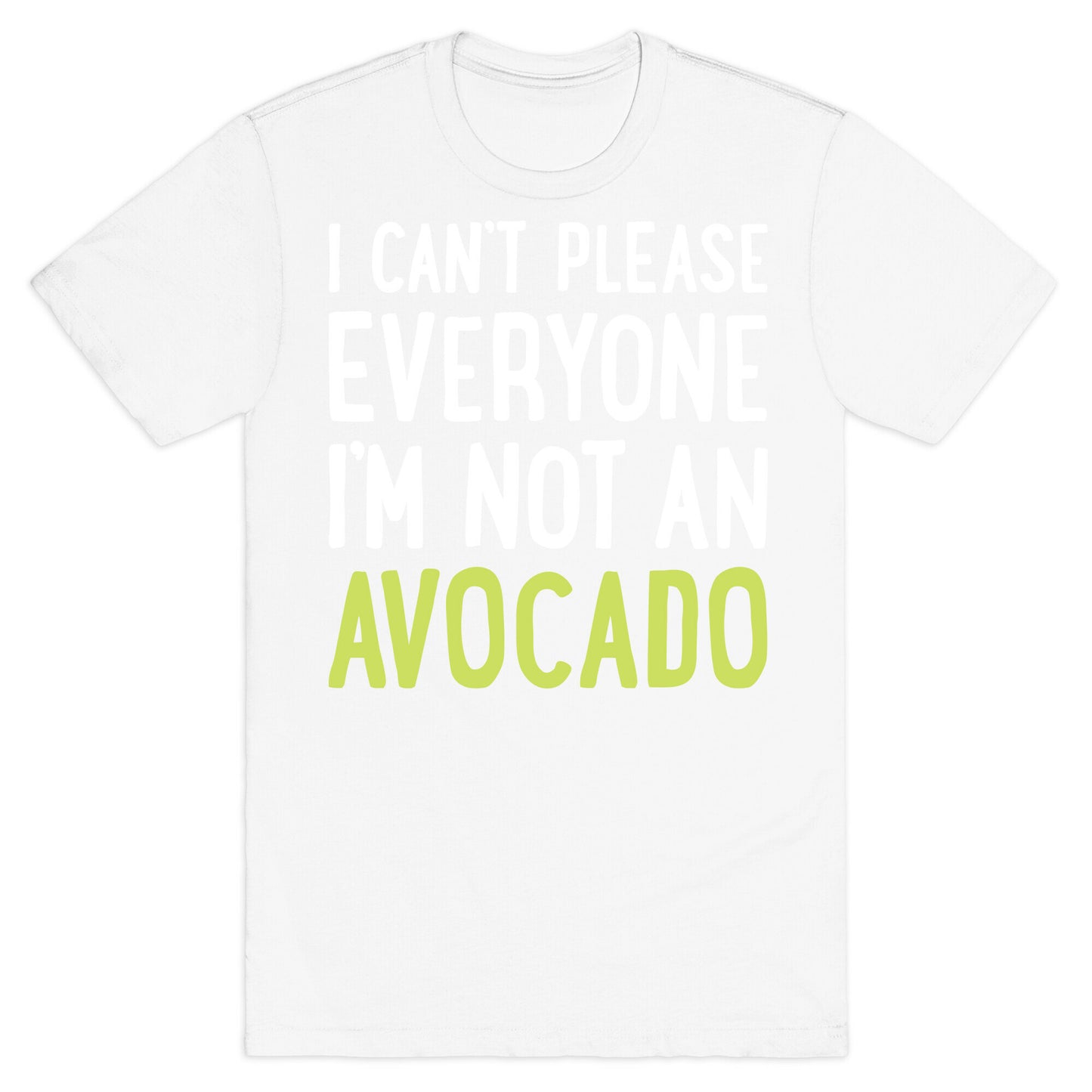 I Can't Please Everyone I'm Not An Avocado T-Shirt