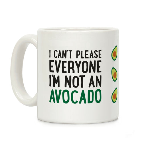 I Can't Please Everyone I'm Not An Avocado Coffee Mug