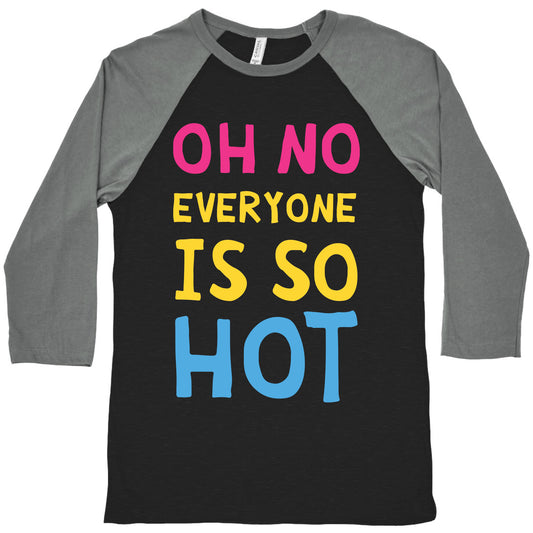 Oh No Everyone Is So Hot Pansexual Baseball Tee