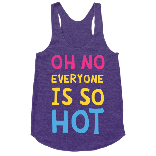 Oh No Everyone Is So Hot Pansexual Racerback Tank