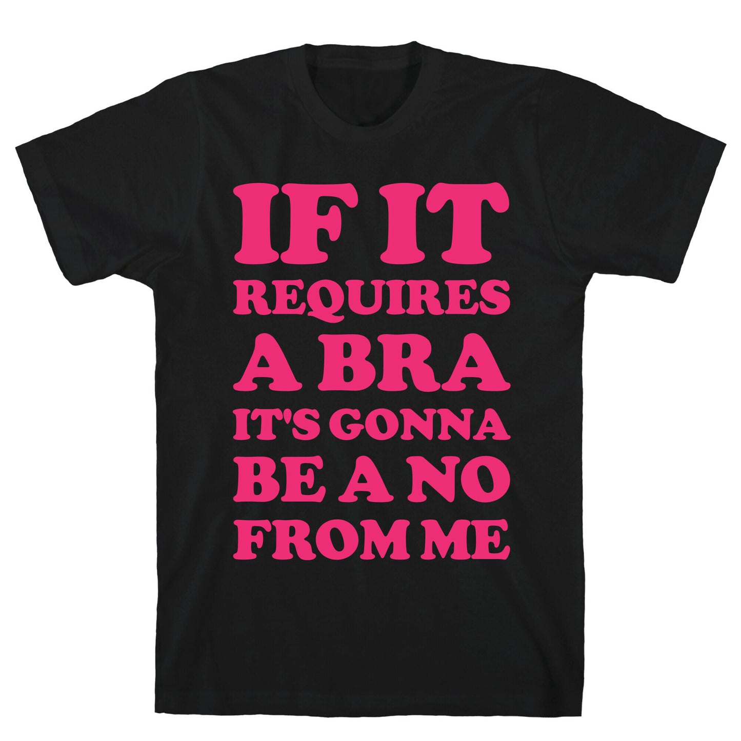 If It Requires a Bra T-Shirt