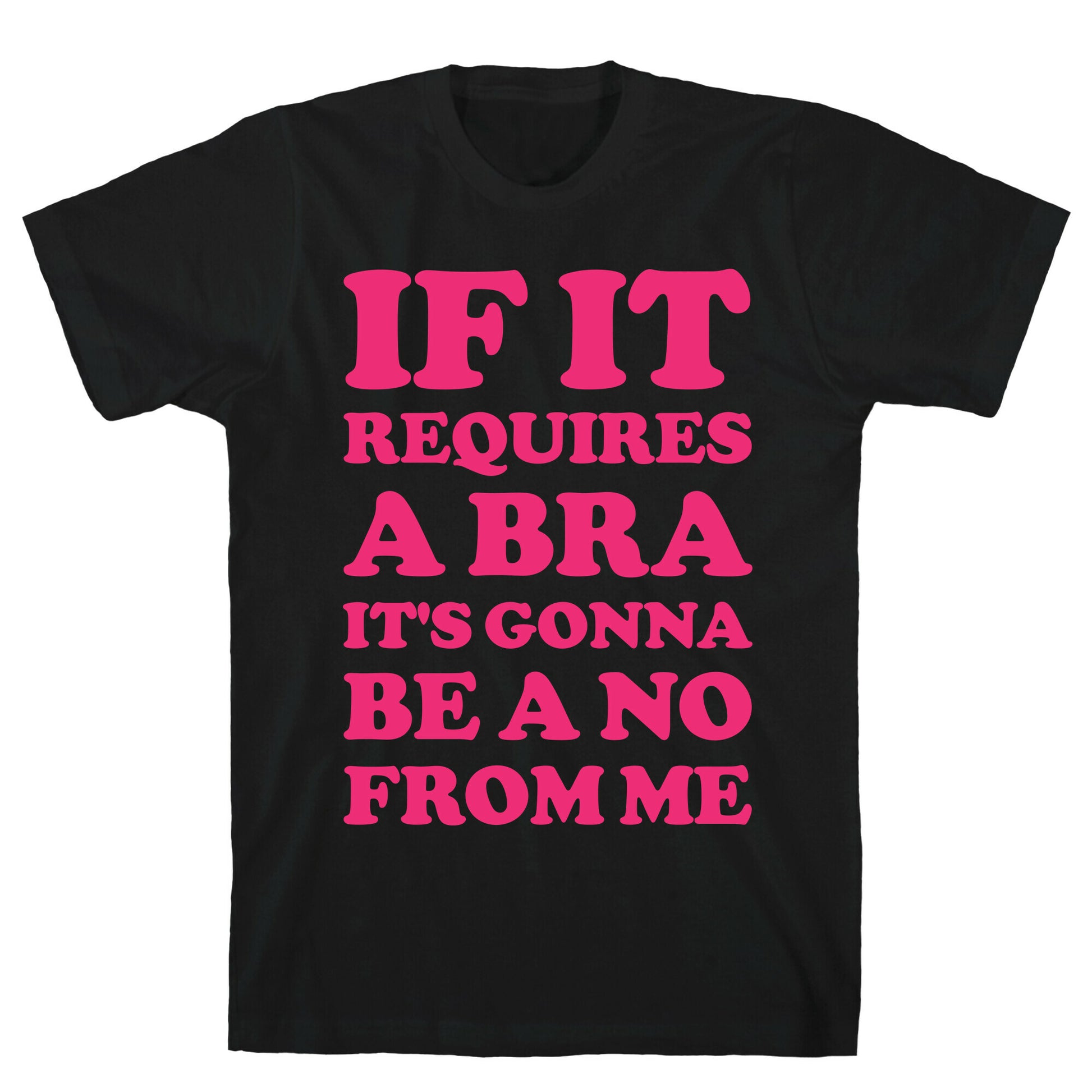If It Requires a Bra T-Shirt