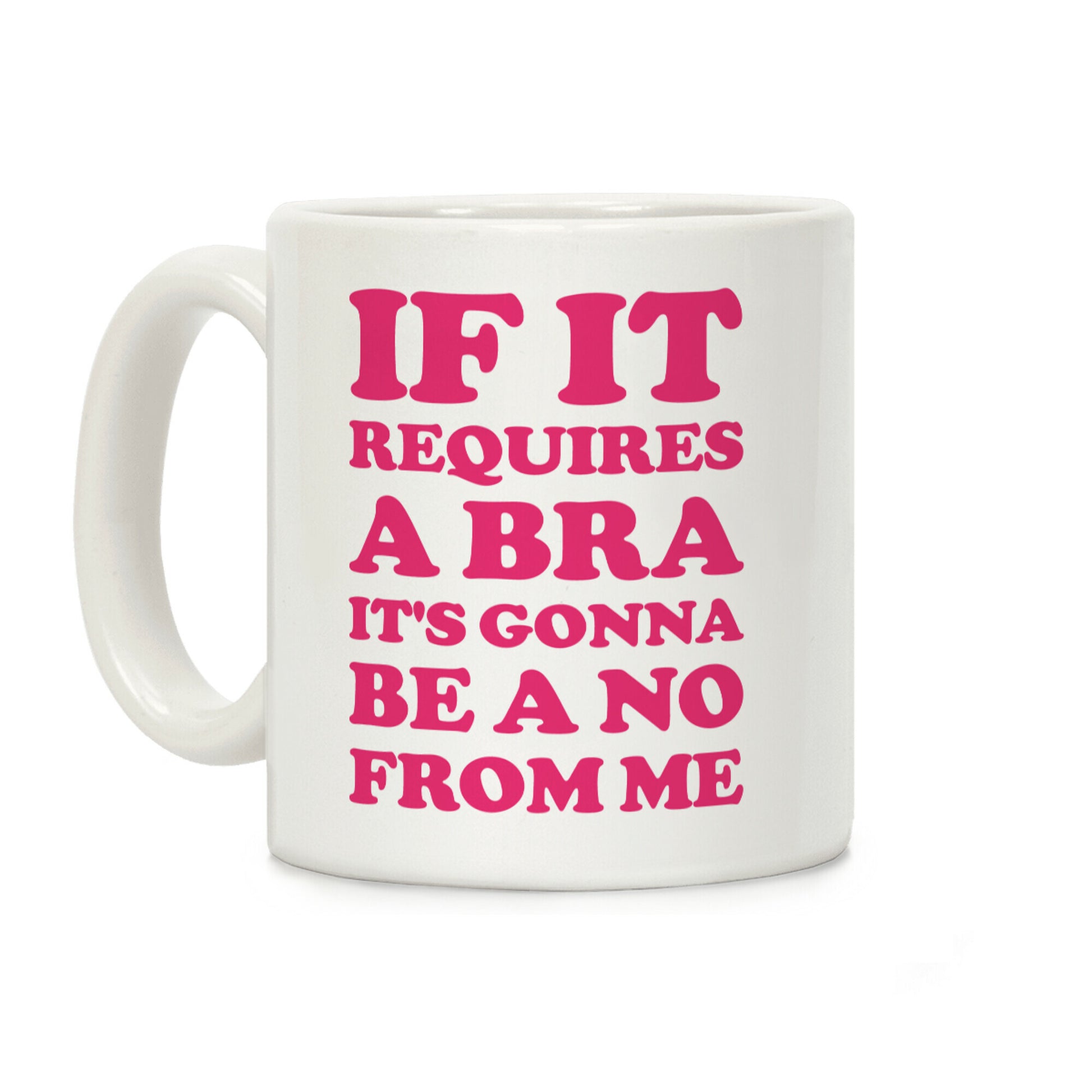 If It Requires a Bra Coffee Mug