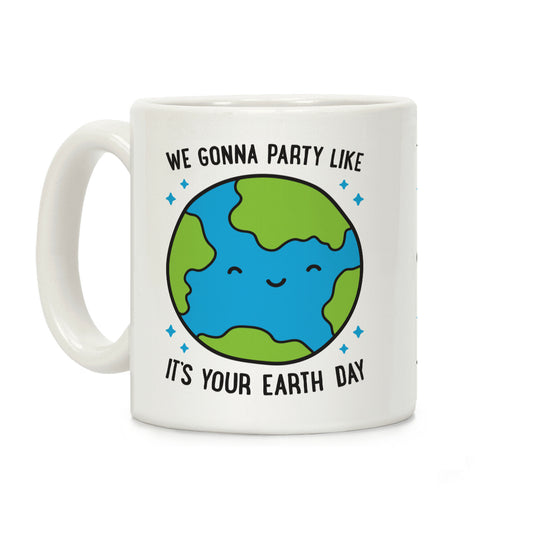 We Gonna Party Like It's Your Earth Day Coffee Mug
