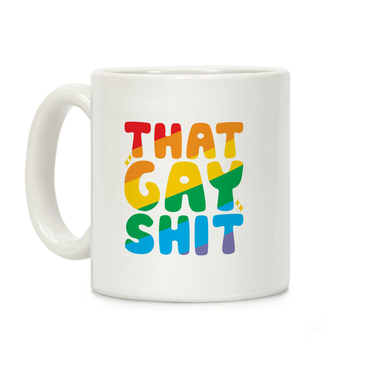 That Gay Shit Coffee Mug