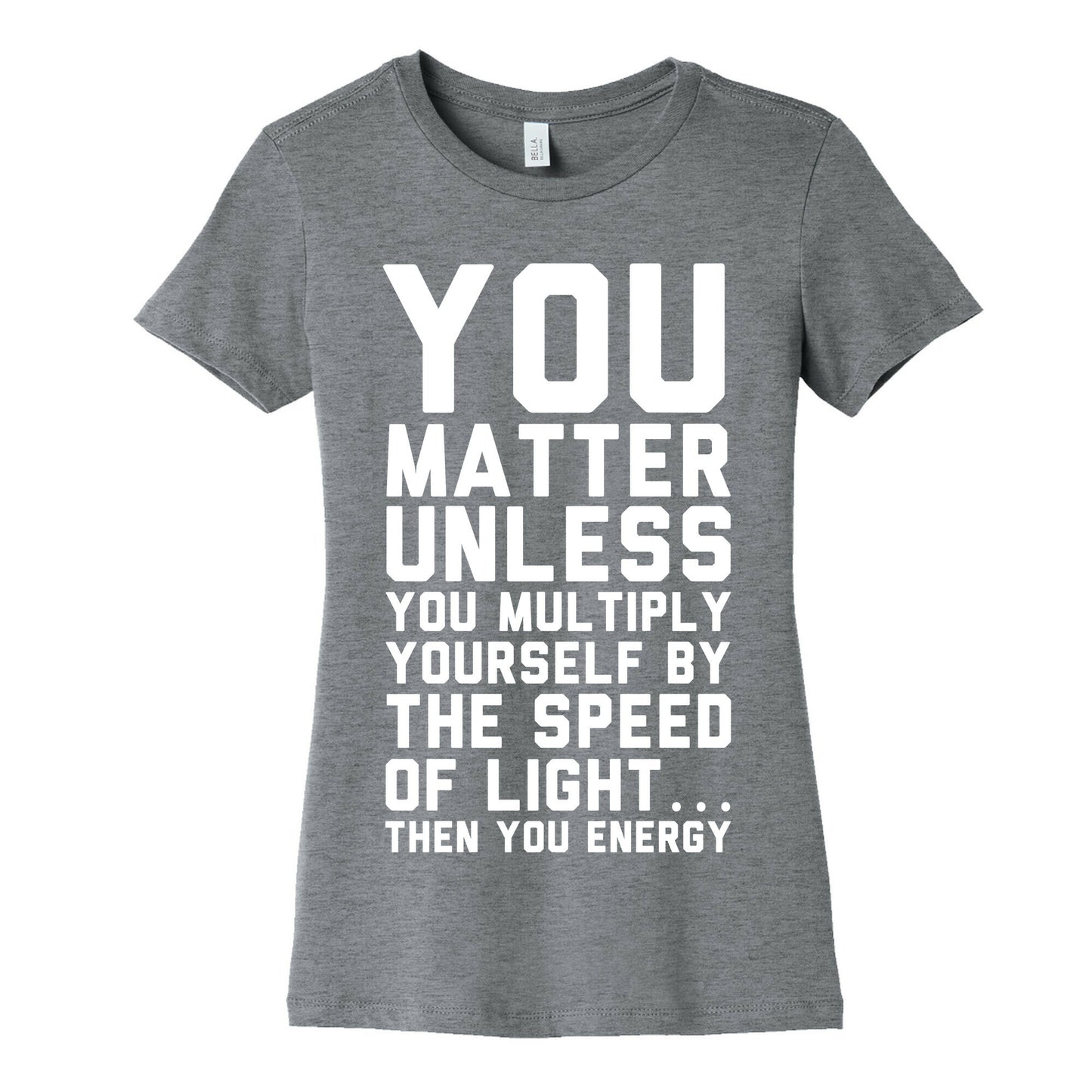 You Matter Unless You Multiply Yourself by the Speed of Light Women's Cotton Tee