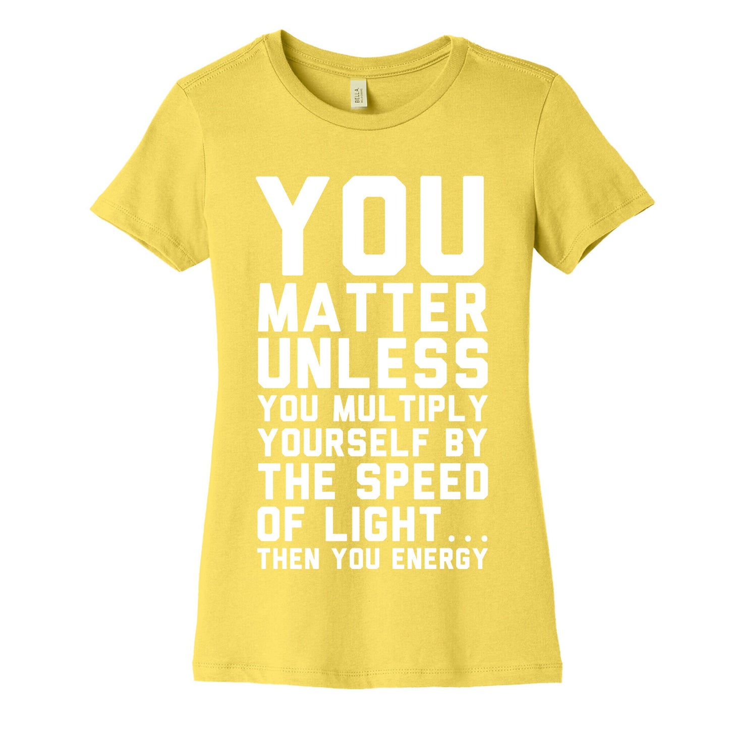 You Matter Unless You Multiply Yourself by the Speed of Light Women's Cotton Tee