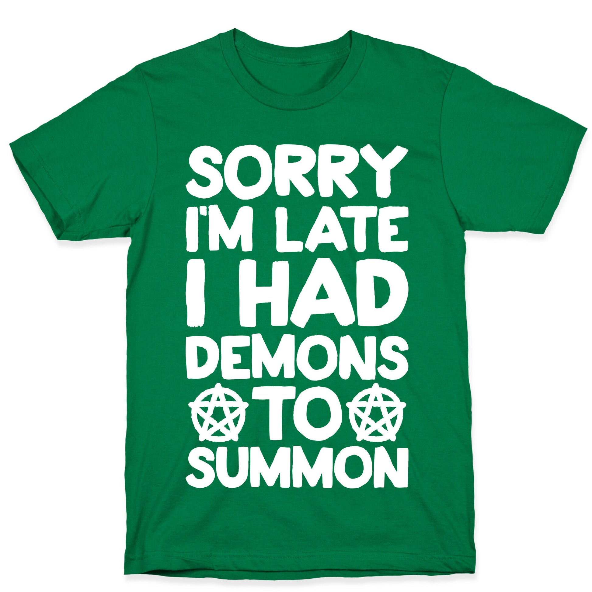 Sorry I'm Late I Had Demons To Summon T-Shirt